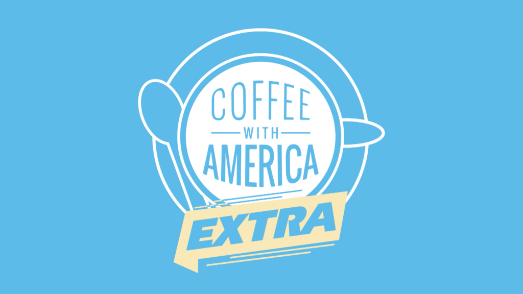 Coffee with America Extra