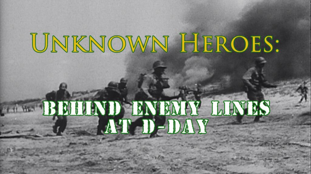 Unknown Heroes: Behind Enemy Lines at D-Day